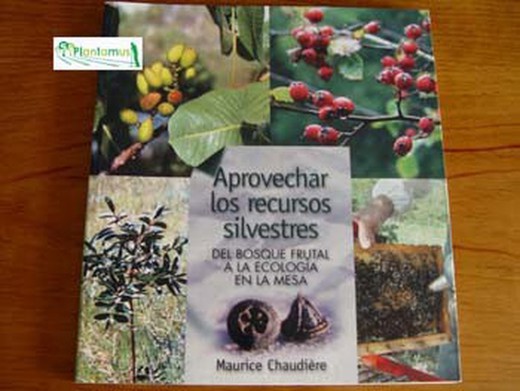 Libro Aprovechar los recursos silvestres, del bosque frutal a la ecología en la mesa