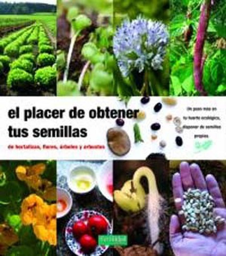Libro El placer de obtener tus semillas de hortalizas, flores, árboles y arbustos